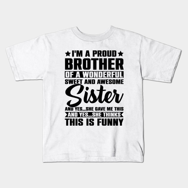 I'm A Proud Brother Of A Wonderful Sweet And Awesome Sister Kids T-Shirt by Astramaze